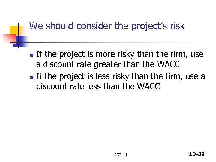 We should consider the project’s risk If the project is more risky than the