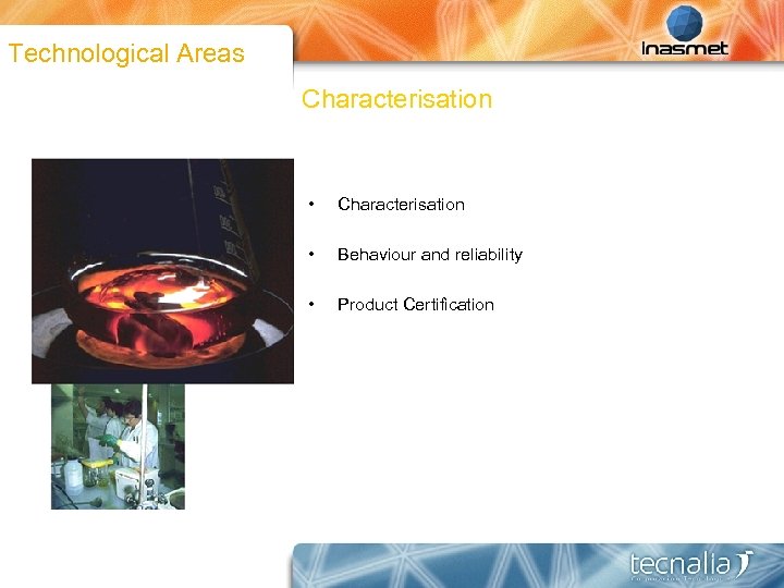 Technological Areas Characterisation • Behaviour and reliability • Product Certification 