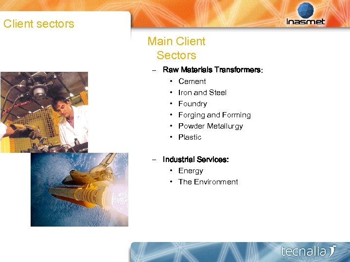 Client sectors Main Client Sectors – Raw Materials Transformers: • Cement • Iron and