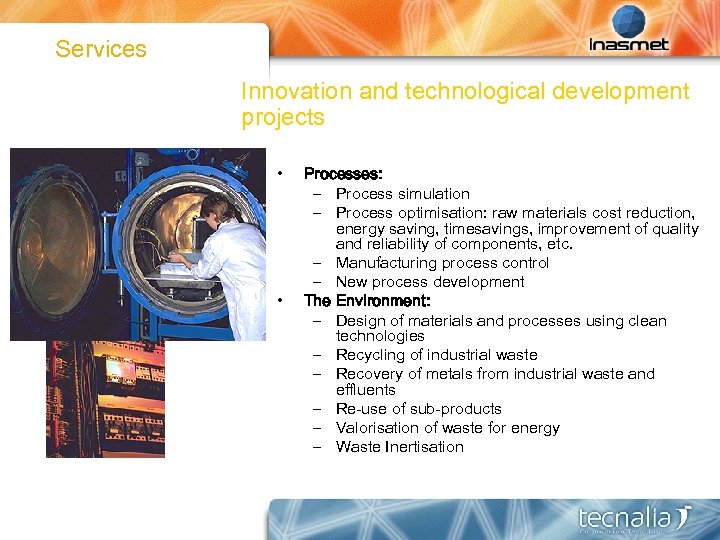 Services Innovation and technological development projects • • Processes: – Process simulation – Process