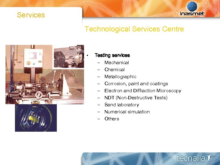 Services Technological Services Centre • Testing services – Mechanical – Chemical – Metallographic –