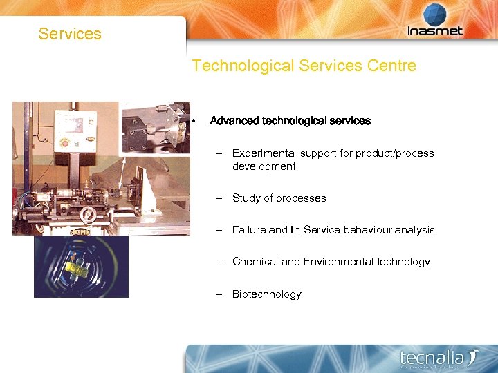 Services Technological Services Centre • Advanced technological services – Experimental support for product/process development
