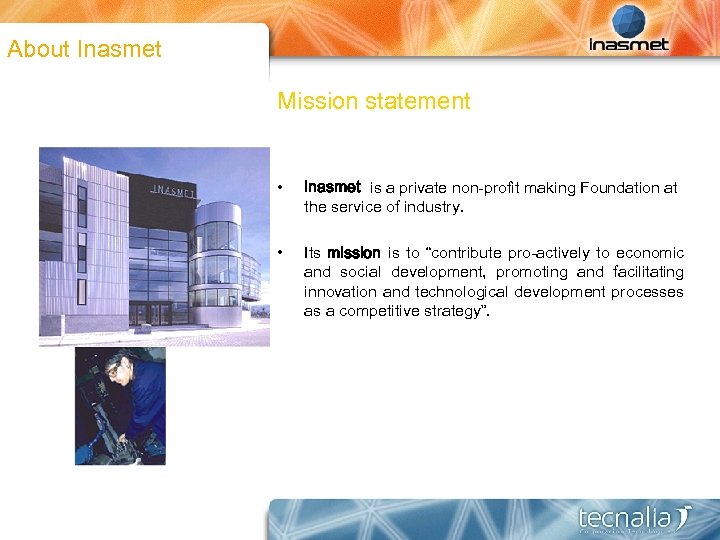 About Inasmet Mission statement • Inasmet is a private non-profit making Foundation at the