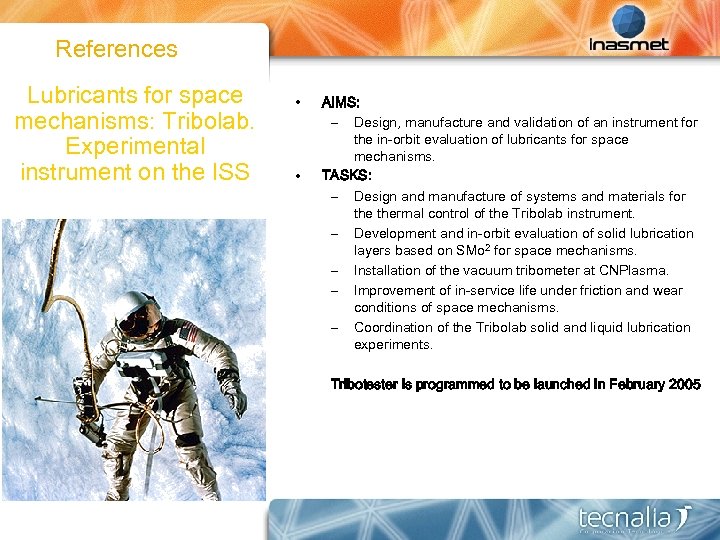 References Lubricants for space mechanisms: Tribolab. Experimental instrument on the ISS • • AIMS: