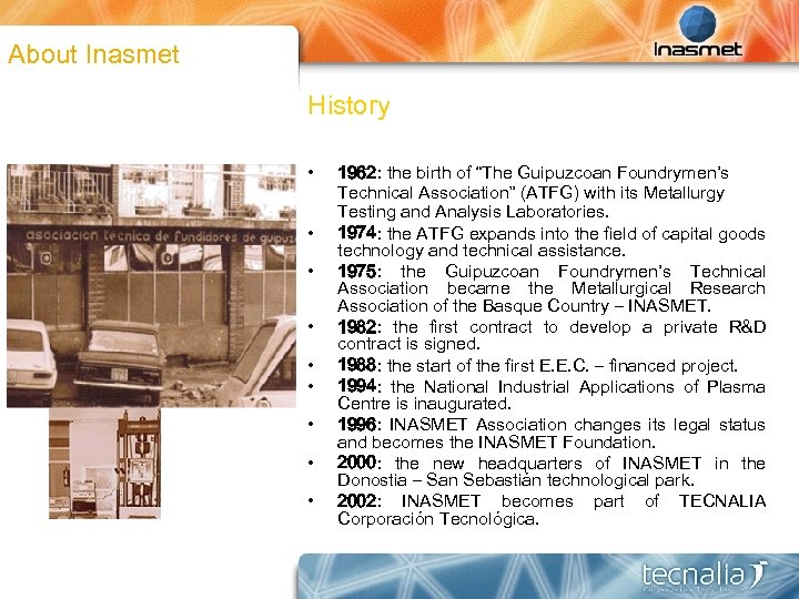 About Inasmet History • • • 1962: the birth of “The Guipuzcoan Foundrymen’s Technical