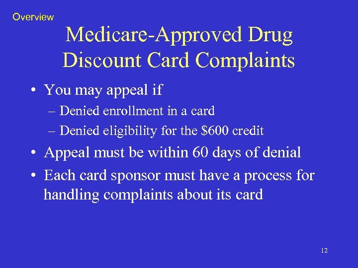 Overview Medicare-Approved Drug Discount Card Complaints • You may appeal if – Denied enrollment