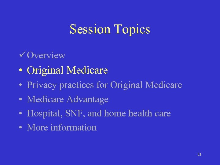Session Topics ü Overview • Original Medicare • • Privacy practices for Original Medicare