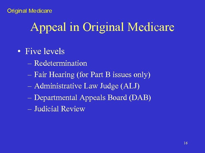 Original Medicare Appeal in Original Medicare • Five levels – Redetermination – Fair Hearing
