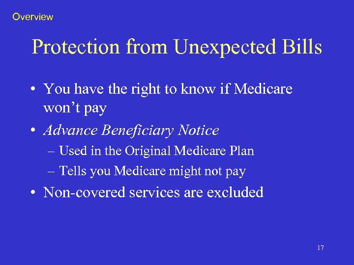 Overview Protection from Unexpected Bills • You have the right to know if Medicare