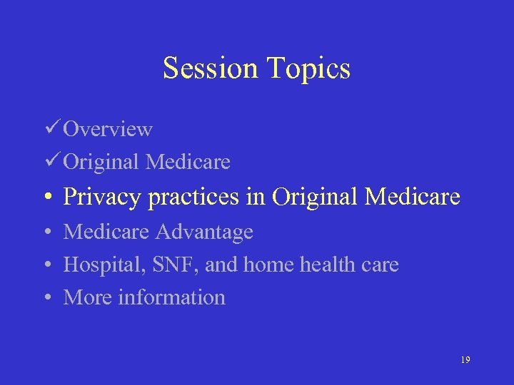 Session Topics ü Overview ü Original Medicare • Privacy practices in Original Medicare •