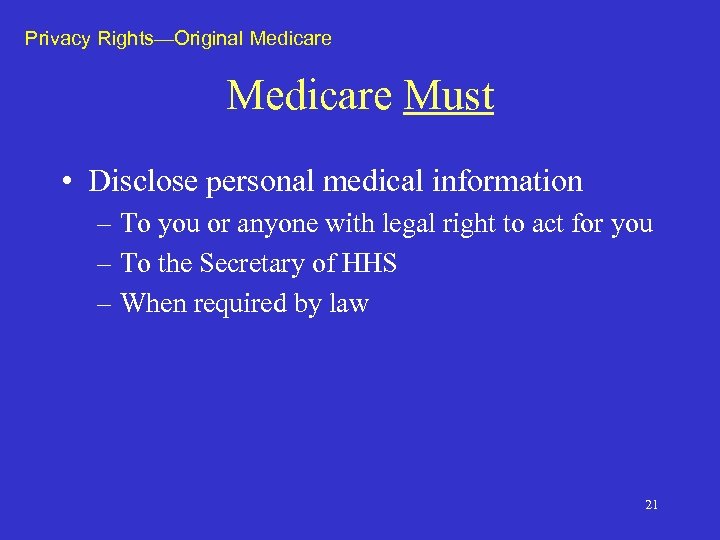 Privacy Rights—Original Medicare Must • Disclose personal medical information – To you or anyone
