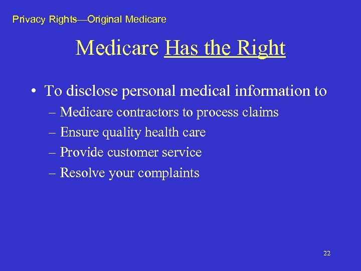 Privacy Rights—Original Medicare Has the Right • To disclose personal medical information to –