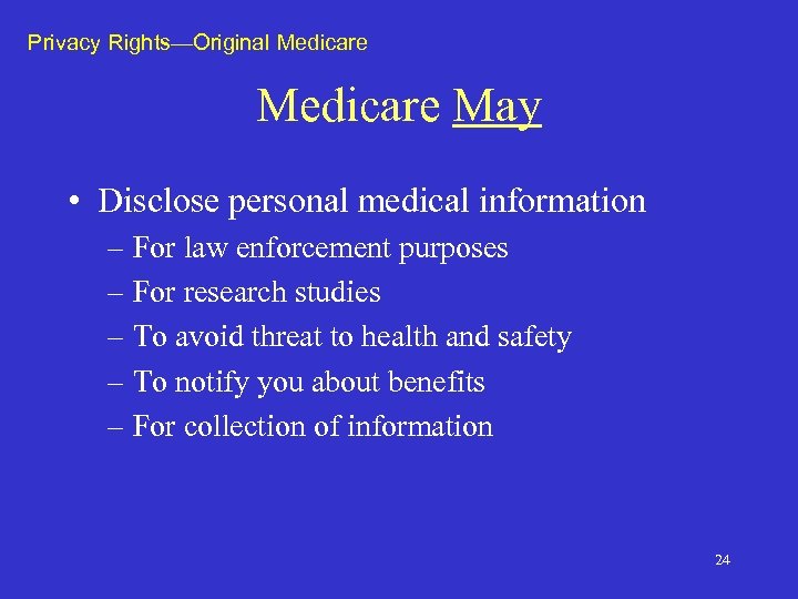 Privacy Rights—Original Medicare May • Disclose personal medical information – For law enforcement purposes