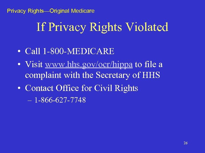 Privacy Rights—Original Medicare If Privacy Rights Violated • Call 1 -800 -MEDICARE • Visit
