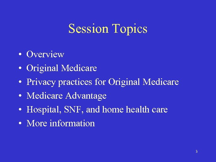 Session Topics • • • Overview Original Medicare Privacy practices for Original Medicare Advantage
