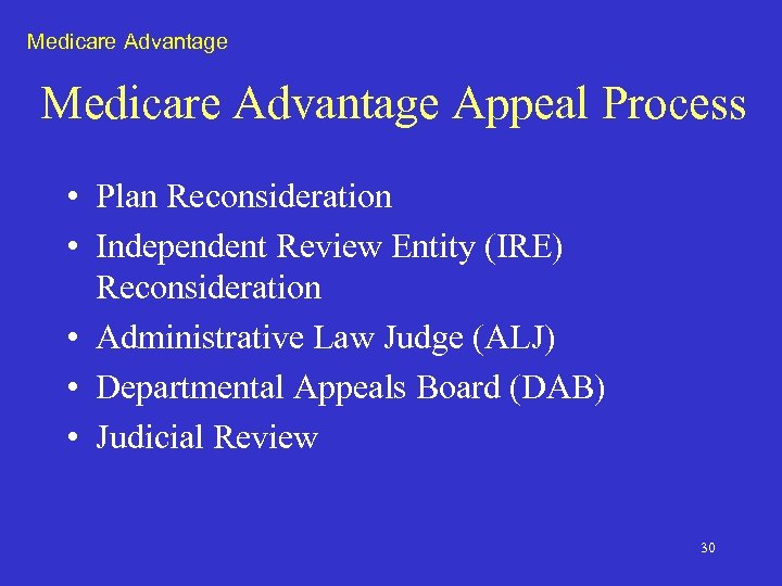 Medicare Advantage Appeal Process • Plan Reconsideration • Independent Review Entity (IRE) Reconsideration •