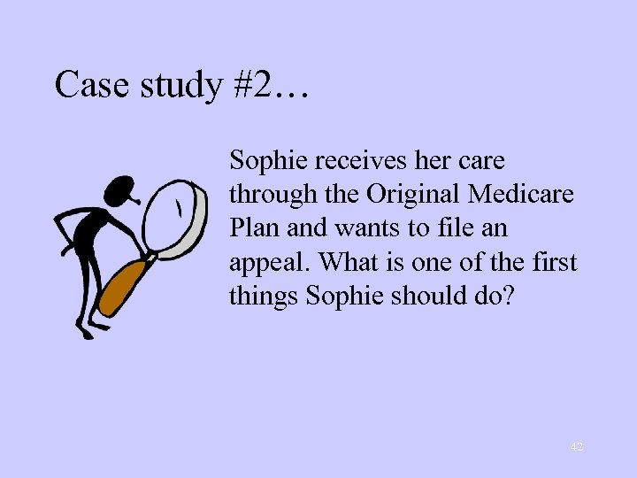 Case study #2… Sophie receives her care through the Original Medicare Plan and wants