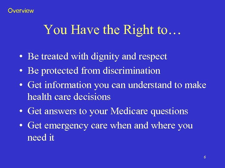 Overview You Have the Right to… • Be treated with dignity and respect •