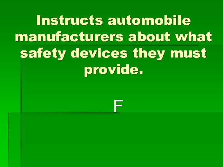 Instructs automobile manufacturers about what safety devices they must provide. F 