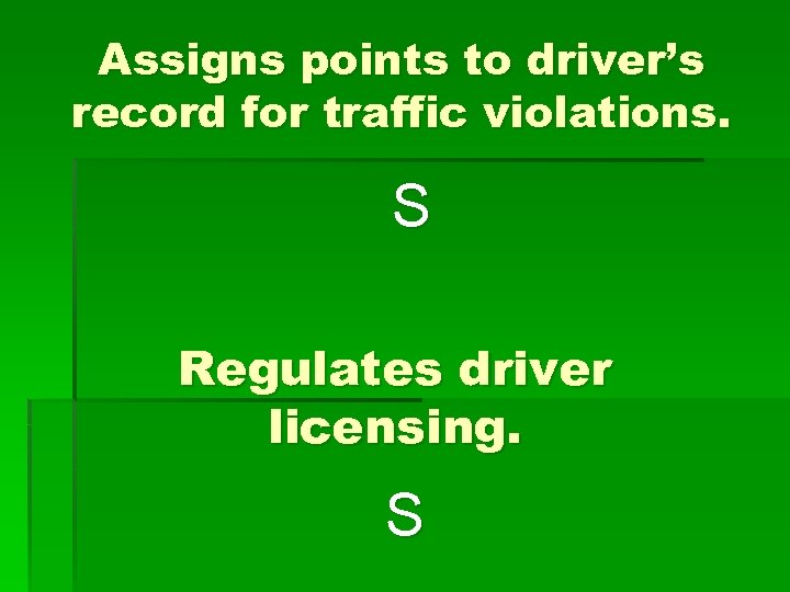 Assigns points to driver’s record for traffic violations. S Regulates driver licensing. S 