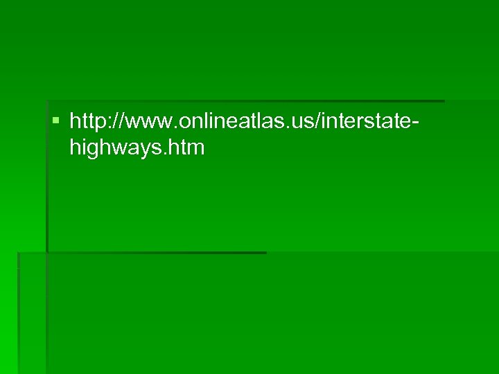 § http: //www. onlineatlas. us/interstatehighways. htm 