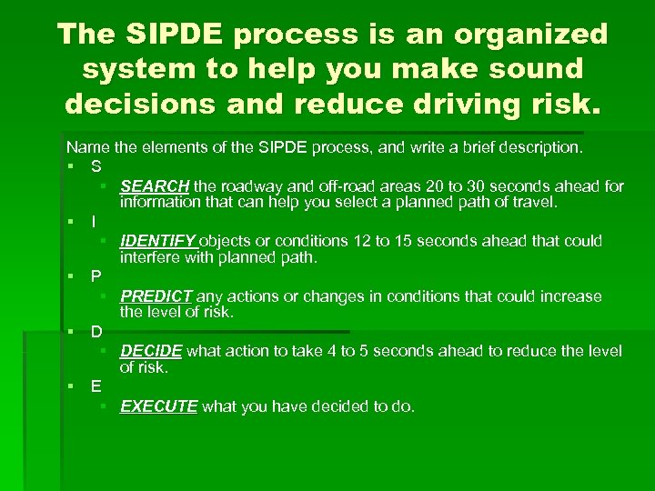The SIPDE process is an organized system to help you make sound decisions and