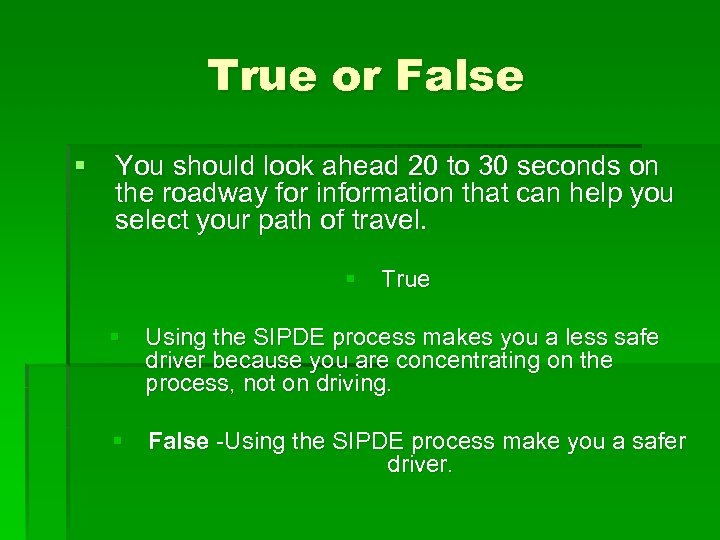 True or False § You should look ahead 20 to 30 seconds on the