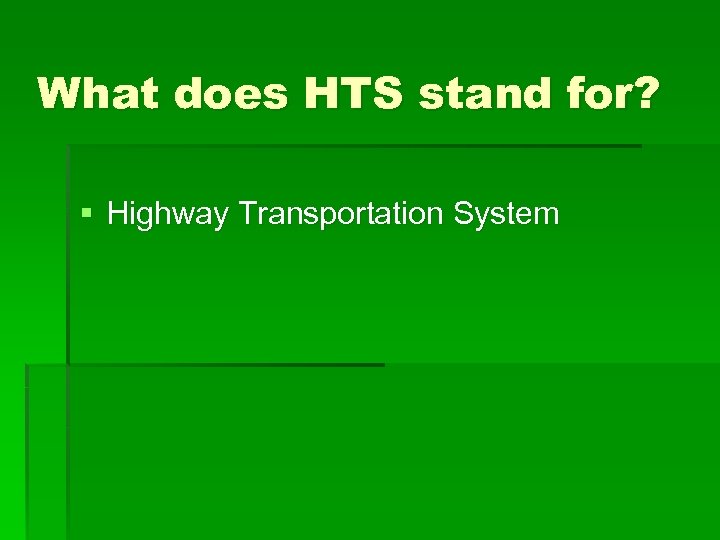 What does HTS stand for? § Highway Transportation System 