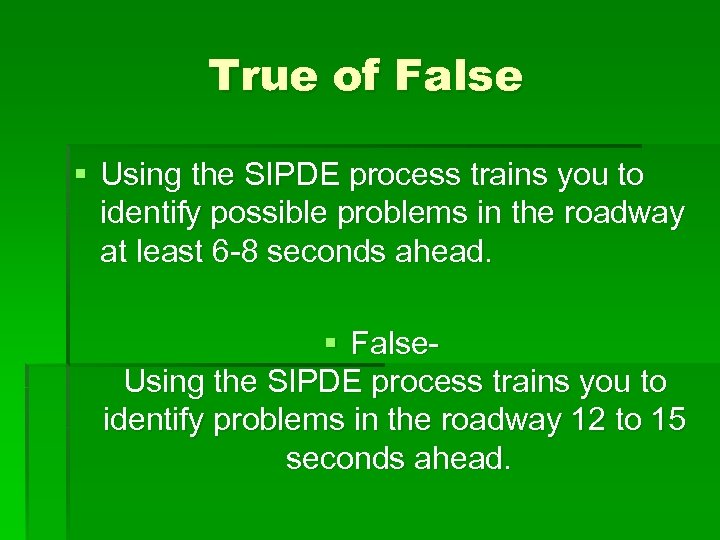 True of False § Using the SIPDE process trains you to identify possible problems