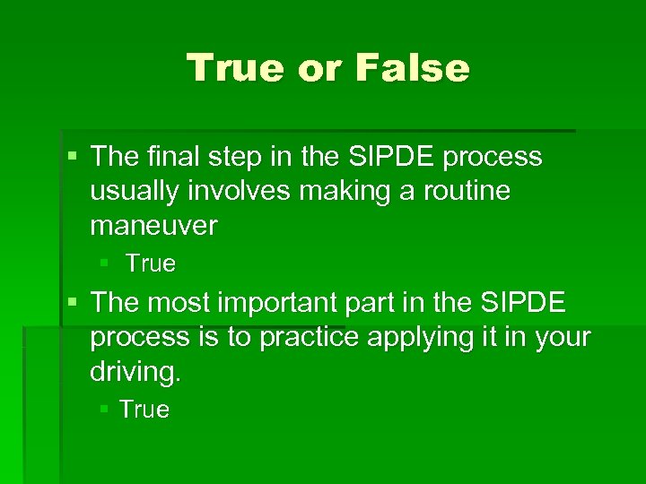 True or False § The final step in the SIPDE process usually involves making