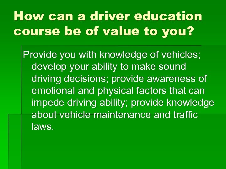 How can a driver education course be of value to you? Provide you with