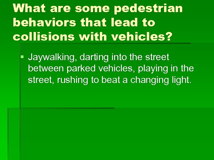 What are some pedestrian behaviors that lead to collisions with vehicles? § Jaywalking, darting