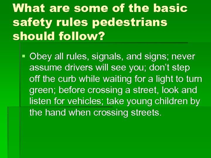 What are some of the basic safety rules pedestrians should follow? § Obey all