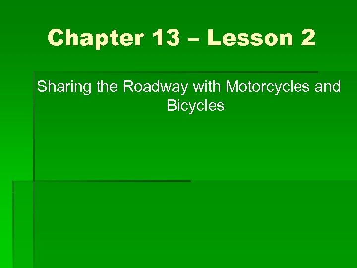 Chapter 13 – Lesson 2 Sharing the Roadway with Motorcycles and Bicycles 