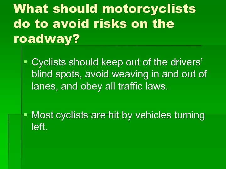 What should motorcyclists do to avoid risks on the roadway? § Cyclists should keep