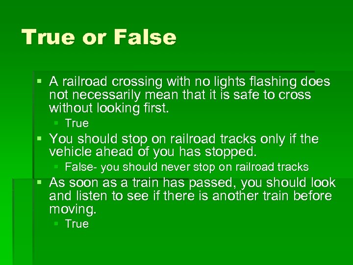 True or False § A railroad crossing with no lights flashing does not necessarily