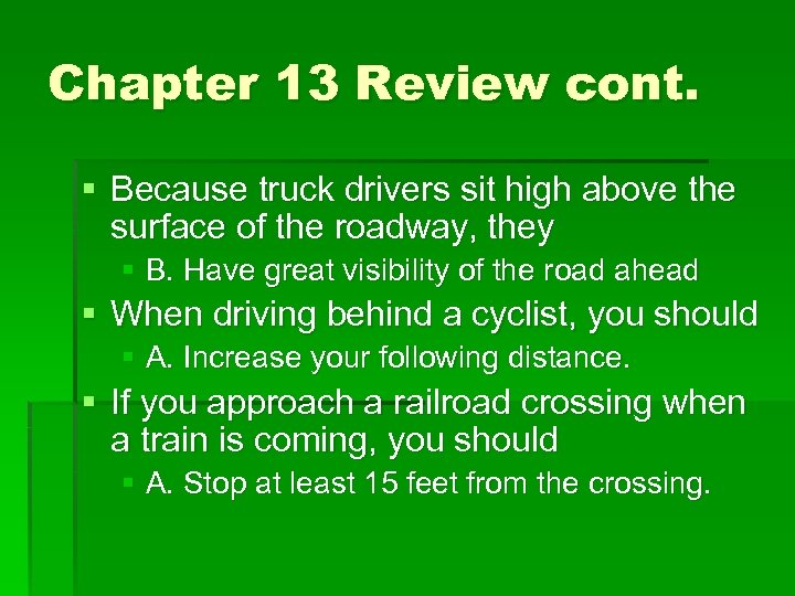 Chapter 13 Review cont. § Because truck drivers sit high above the surface of