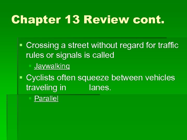 Chapter 13 Review cont. § Crossing a street without regard for traffic rules or