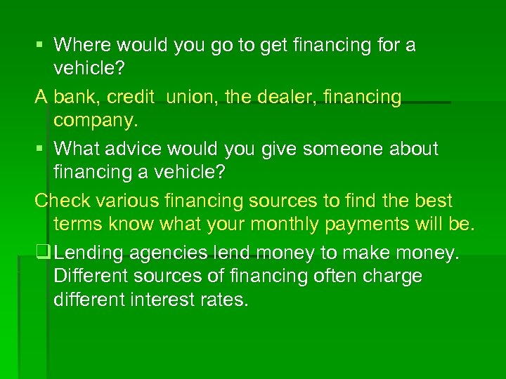 § Where would you go to get financing for a vehicle? A bank, credit