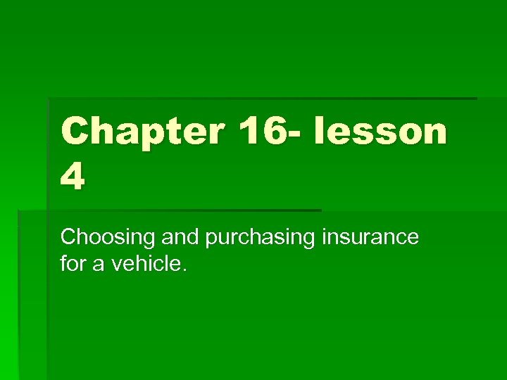 Chapter 16 - lesson 4 Choosing and purchasing insurance for a vehicle. 