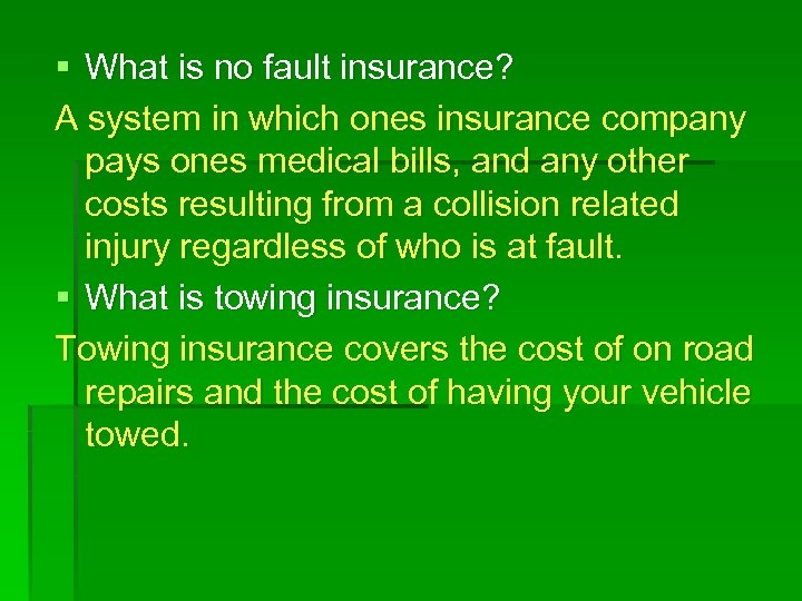 § What is no fault insurance? A system in which ones insurance company pays