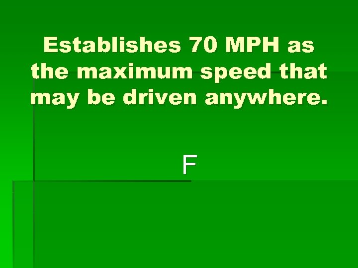 Establishes 70 MPH as the maximum speed that may be driven anywhere. F 