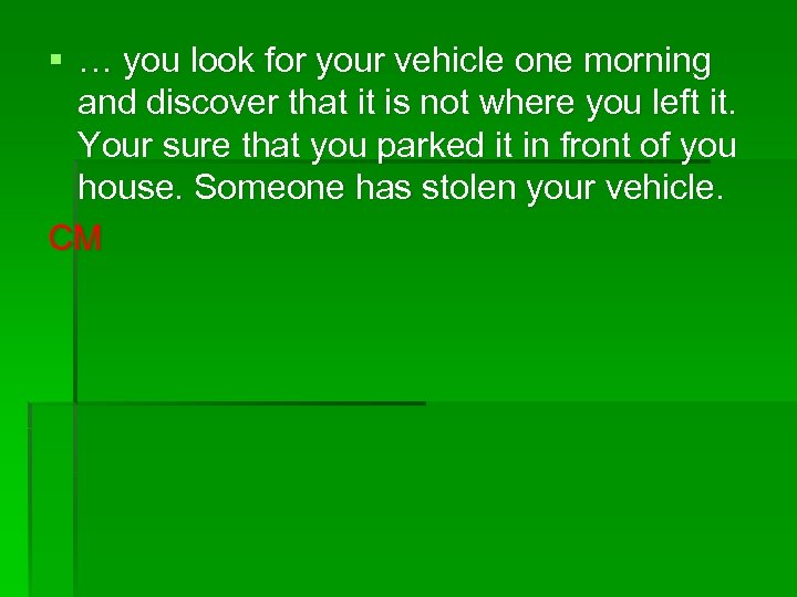 § … you look for your vehicle one morning and discover that it is