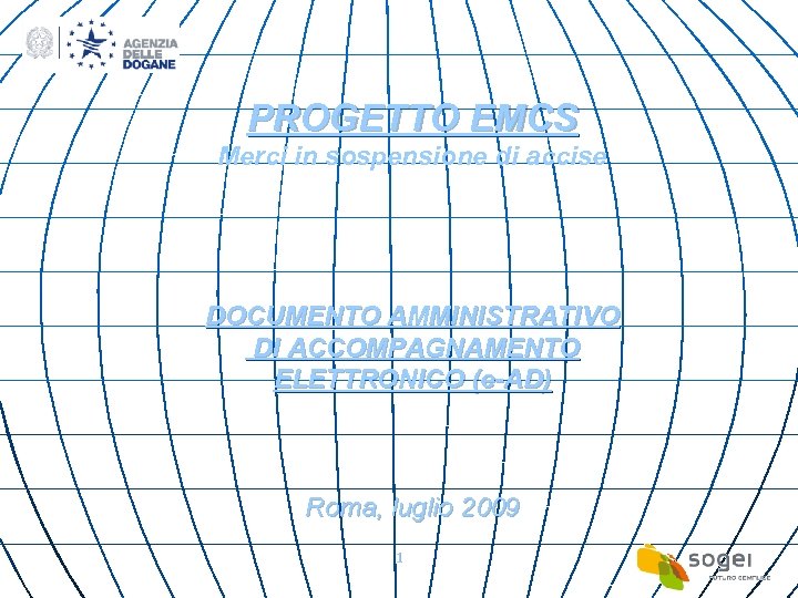 PROGETTO EMCS Merci in sospensione di accise DOCUMENTO AMMINISTRATIVO DI ACCOMPAGNAMENTO ELETTRONICO (e-AD) Roma,