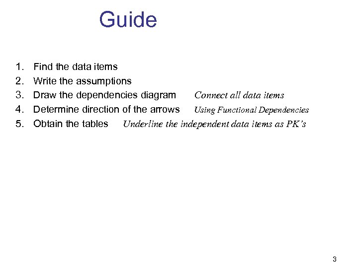 Guide 1. 2. 3. 4. 5. Find the data items Write the assumptions Draw