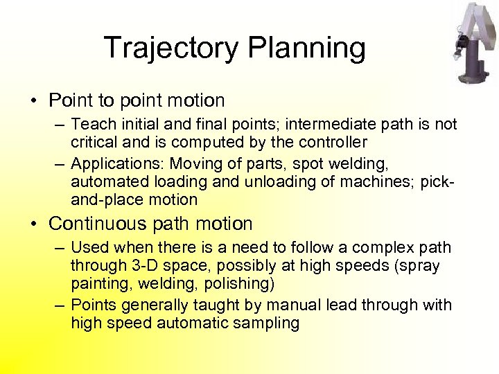 Trajectory Planning • Point to point motion – Teach initial and final points; intermediate