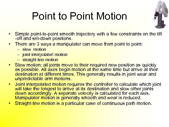 Point to Point Motion • Simple point-to-point smooth trajectory with a few constraints on