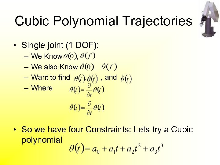 Cubic Polynomial Trajectories • Single joint (1 DOF): – – We Know , We