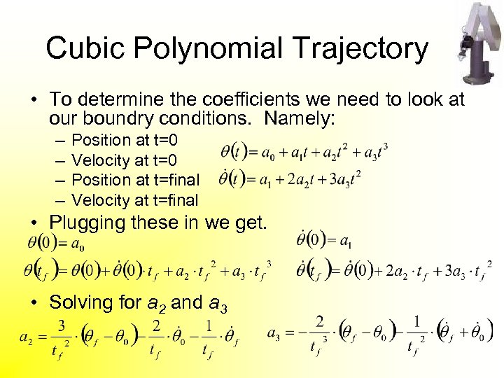 Cubic Polynomial Trajectory • To determine the coefficients we need to look at our