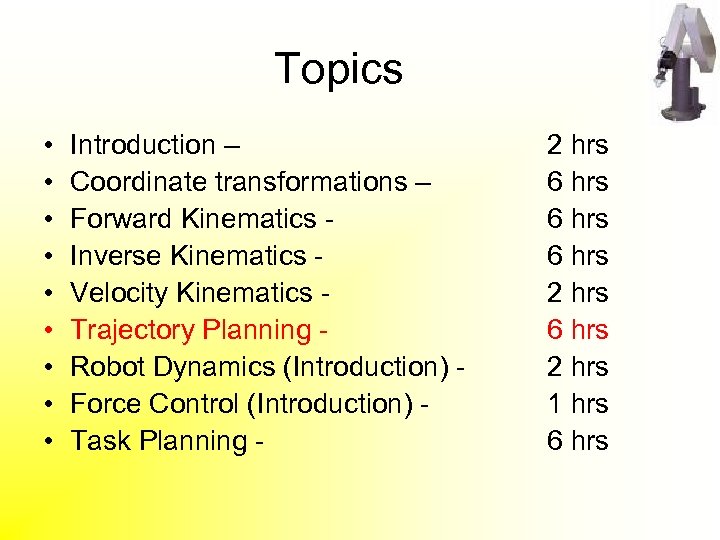 Topics • • • Introduction – Coordinate transformations – Forward Kinematics Inverse Kinematics Velocity